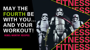 May the Fourth Be With You... and Your Workout! - Rebel-Worthy Recipes