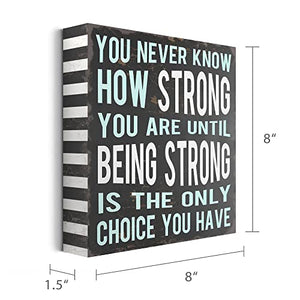 You Never Know How Strong You Are Until Being Strong Box Sign Rustic Wood Inspirational Wall Decor 8” x 8”