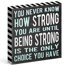 You Never Know How Strong You Are Until Being Strong Box Sign Rustic Wood Inspirational Wall Decor 8” x 8”