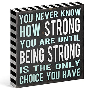You Never Know How Strong You Are Until Being Strong Box Sign Rustic Wood Inspirational Wall Decor 8” x 8”